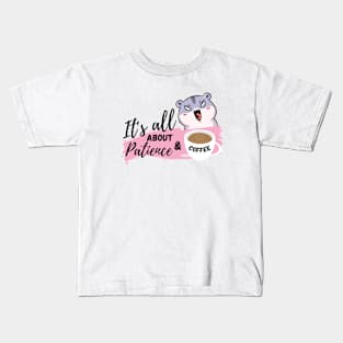 It's all about patience & coffee Kids T-Shirt